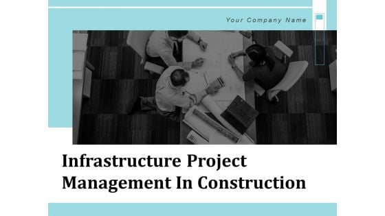 Infrastructure Project Management In Construction Ppt PowerPoint Presentation Complete Deck With Slides