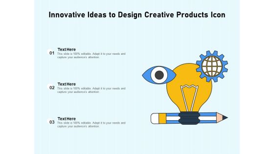 Innovative Ideas To Design Creative Products Icon Ppt PowerPoint Presentation Icon Example File PDF