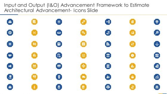 Input And Output I And O Advancement Framework To Estimate Architectural Advancement Icons Slide Pictures PDF