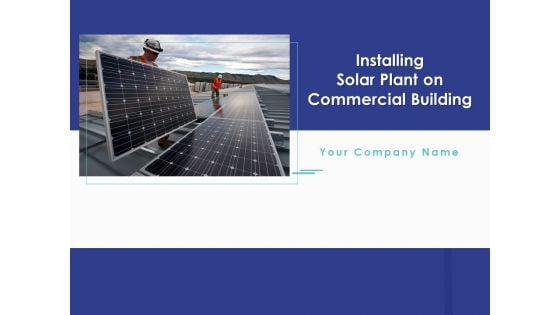 Installing Solar Plant On Commercial Building Ppt PowerPoint Presentation Complete Deck With Slides
