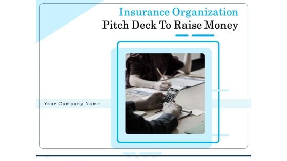 Insurance Organization Pitch Deck To Raise Money Ppt PowerPoint Presentation Complete Deck With Slides