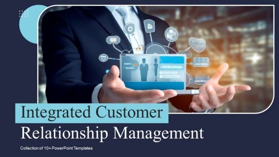 Integrated Customer Relationship Management Ppt PowerPoint Presentation Complete Deck With Slides