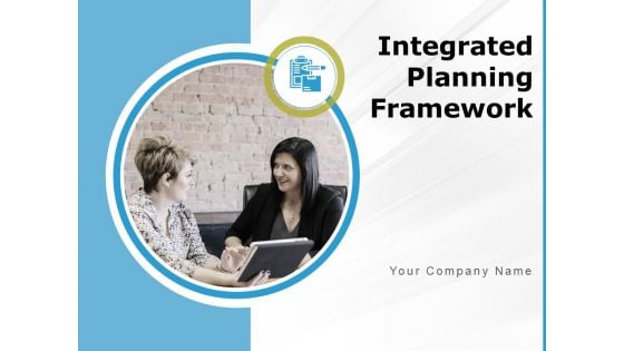 Integrated Planning Framework Ppt PowerPoint Presentation Complete Deck With Slides