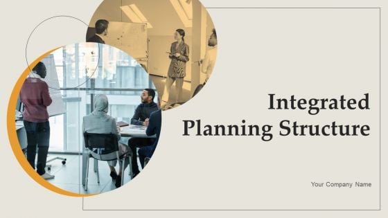 Integrated Planning Structure Ppt PowerPoint Presentation Complete Deck With Slides