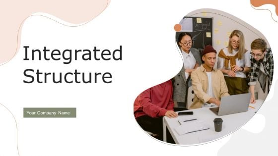 Integrated Structure Ppt PowerPoint Presentation Complete Deck With Slides