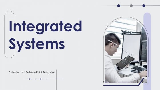 Integrated Systems Ppt PowerPoint Presentation Complete Deck With Slides