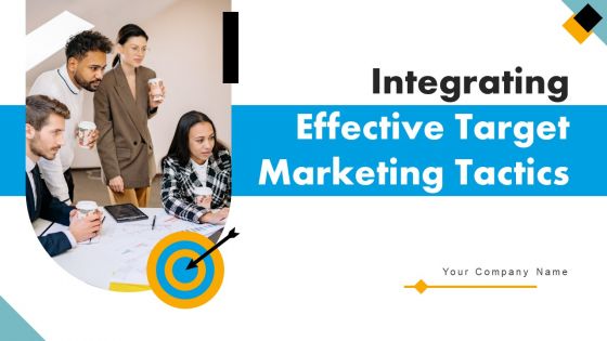 Integrating Effective Target Marketing Tactics Ppt PowerPoint Presentation Complete Deck With Slides