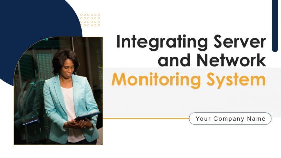 Integrating Server And Network Monitoring System Ppt PowerPoint Presentation Complete Deck With Slides