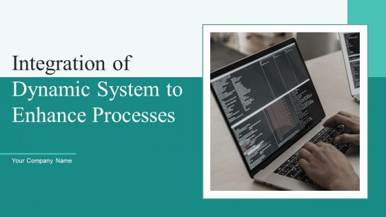 Integration Of Dynamic System To Enhance Processes Ppt PowerPoint Presentation Complete Deck With Slides