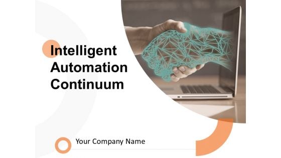 Intelligent Automation Continuum Ppt PowerPoint Presentation Complete Deck With Slides