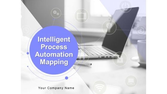 Intelligent Process Automation Mapping Ppt PowerPoint Presentation Complete Deck With Slides