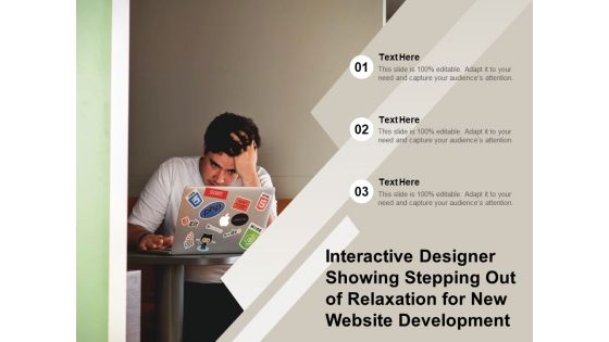 Interactive Designer Showing Stepping Out Of Relaxation For New Website Development Ppt PowerPoint Presentation Portfolio Gallery PDF