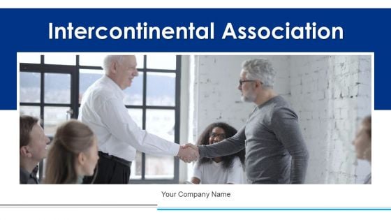 Intercontinental Association Growth Development Ppt PowerPoint Presentation Complete Deck With Slides