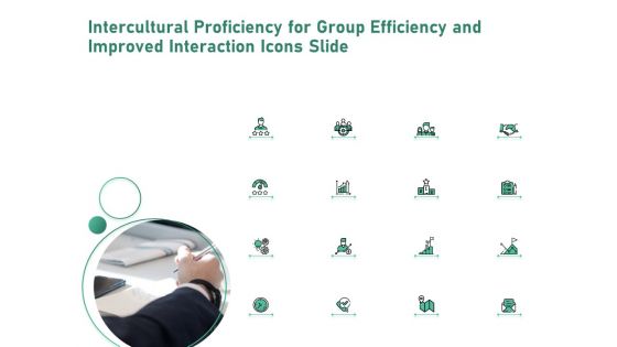Intercultural Proficiency For Group Efficiency And Improved Interaction Icons Slide Ppt Infographic Template Layout Ideas PDF