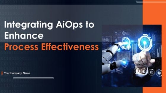 Intergating Aiops To Enhance Process Effectiness Ppt PowerPoint Presentation Complete Deck With Slides