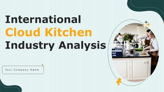 International Cloud Kitchen Industry Analysis Ppt PowerPoint Presentation Complete Deck With Slides