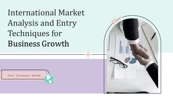 International Market Analysis And Entry Techniques For Business Growth Ppt PowerPoint Presentation Complete Deck With Slides