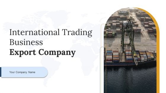 International Trading Business Export Company Ppt PowerPoint Presentation Complete Deck With Slides