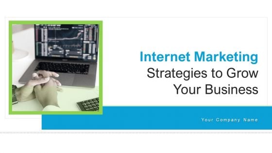Internet Marketing Strategies To Grow Your Business Ppt PowerPoint Presentation Complete Deck With Slides