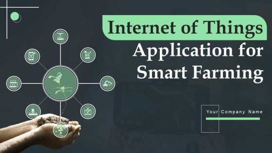 Internet Of Things Application For Smart Farming Ppt PowerPoint Presentation Complete Deck With Slides