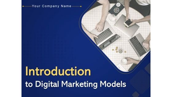 Introduction To Digital Marketing Models Ppt PowerPoint Presentation Complete Deck With Slides