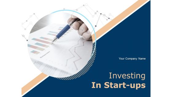 Investing In Start Ups Ppt PowerPoint Presentation Complete Deck With Slides