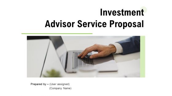 Investment Advisor Service Proposal Ppt PowerPoint Presentation Complete Deck With Slides Investment Advisor Service Proposal Ppt PowerPoint Presentation Complete Deck With Slides