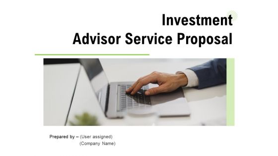 Investment Advisor Service Proposal Ppt PowerPoint Presentation Complete Deck With Slides