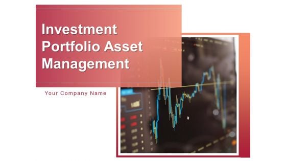 Investment Portfolio Asset Management Ppt PowerPoint Presentation Complete Deck With Slides