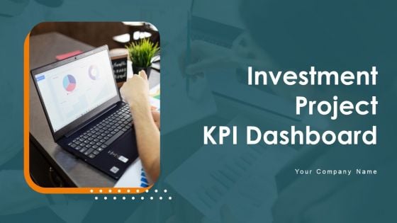 Investment Project KPI Dashboard Ppt PowerPoint Presentation Complete Deck With Slides