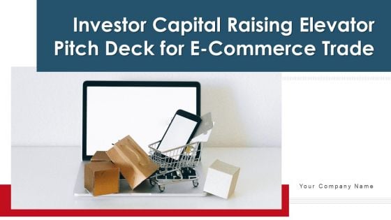 Investor Capital Raising Elevator Pitch Deck For E Commerce Trade Ppt PowerPoint Presentation Complete Deck With Slides
