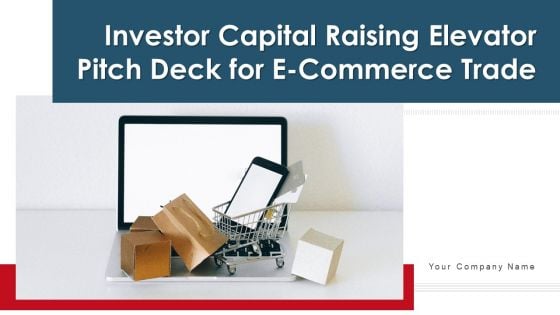 Investor Capital Raising Elevator Pitch Deck For E Commerce Trade Ppt PowerPoint Presentation Complete Deck With Slides Investor Capital Raising Elevator Pitch Deck For E Commerce Trade Ppt PowerPoint Presentation Complete Deck With Slides