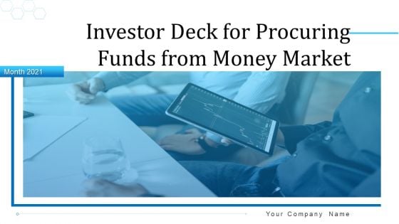Investor Deck For Procuring Funds From Money Market Ppt PowerPoint Presentation Complete Deck With Slides