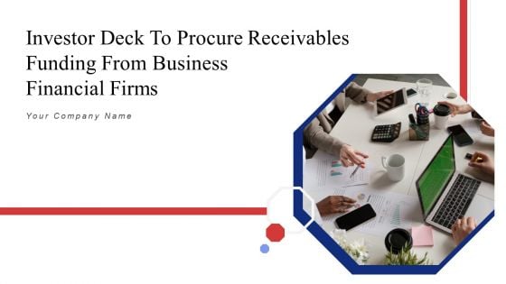 Investor Deck To Procure Receivables Funding From Business Financial Firms Ppt PowerPoint Presentation Complete Deck With Slides