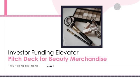 Investor Funding Elevator Pitch Deck For Beauty Merchandise Ppt PowerPoint Presentation Complete Deck With Slides