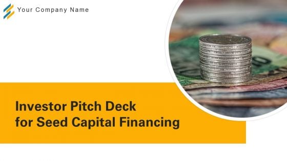 Investor Pitch Deck For Seed Capital Financing Ppt PowerPoint Presentation Complete With Slides