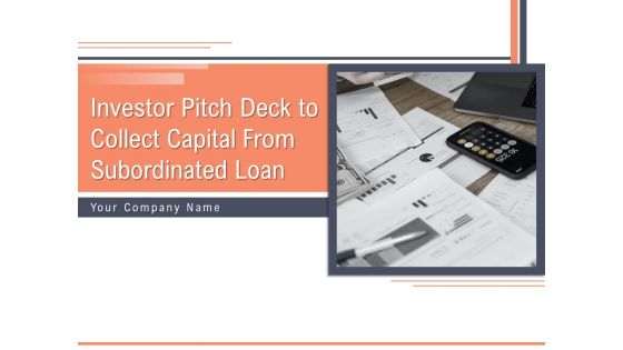 Investor Pitch Deck To Collect Capital From Subordinated Loan Ppt PowerPoint Presentation Complete Deck With Slides