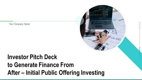 Investor Pitch Deck To Generate Finance From After Initial Public Offering Investing Ppt PowerPoint Presentation Complete Deck With Slides