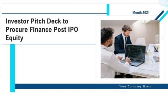 Investor Pitch Deck To Procure Finance Post IPO Equity Ppt PowerPoint Presentation Complete Deck With Slides