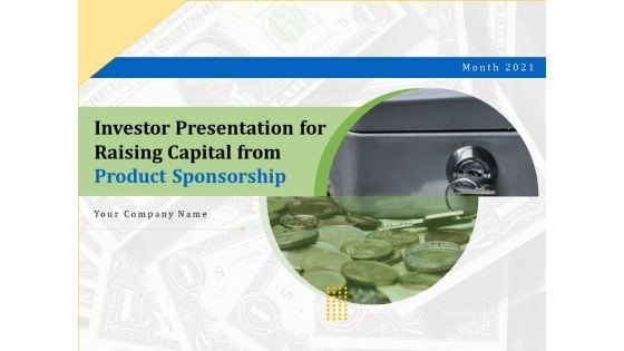 Investor Presentation For Raising Capital From Product Sponsorship Ppt PowerPoint Presentation Complete Deck With Slides