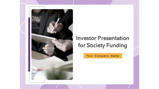 Investor Presentation For Society Funding Ppt PowerPoint Presentation Complete Deck With Slides