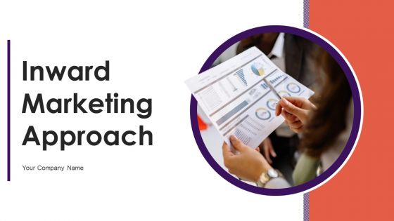 Inward Marketing Approach Ppt PowerPoint Presentation Complete Deck With Slides