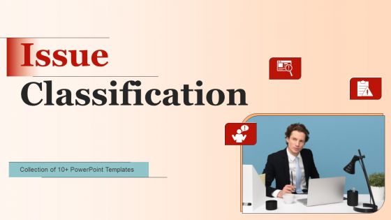 Issue Classification Ppt PowerPoint Presentation Complete Deck With Slides