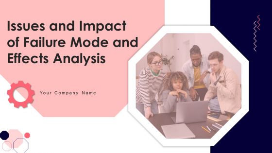 Issues And Impact Of Failure Mode And Effects Analysis Ppt PowerPoint Presentation Complete Deck With Slides
