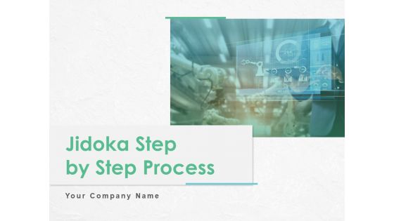 Jidoka Step By Step Process Ppt PowerPoint Presentation Complete Deck With Slides