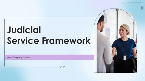 Judicial Service Framework Ppt PowerPoint Presentation Complete Deck With Slides