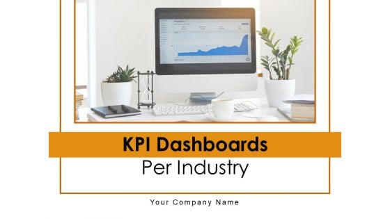 KPI Dashboards Per Industry Ppt PowerPoint Presentation Complete Deck With Slides