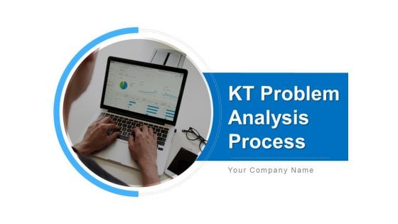 KT Problem Analysis Process Ppt PowerPoint Presentation Complete Deck With Slides
