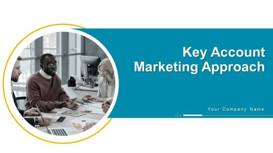 Key Account Marketing Approach Ppt PowerPoint Presentation Complete Deck With Slides