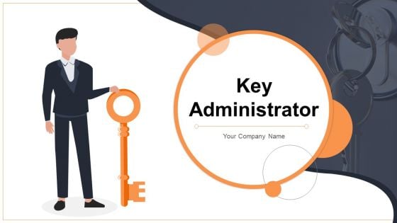 Key Administrator Ppt PowerPoint Presentation Complete Deck With Slides